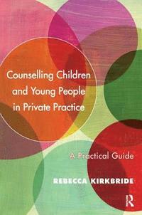 bokomslag Counselling Children and Young People in Private Practice