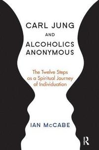 bokomslag Carl Jung and Alcoholics Anonymous