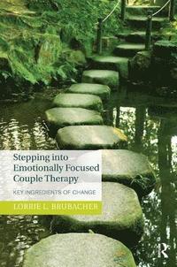 bokomslag Stepping into Emotionally Focused Couple Therapy: Key Ingredients of Change