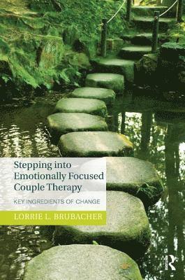 bokomslag Stepping into Emotionally Focused Couple Therapy: Key Ingredients of Change
