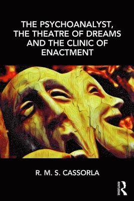 The Psychoanalyst, the Theatre of Dreams and the Clinic of Enactment 1