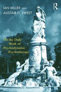 bokomslag On the Daily Work of Psychodynamic Psychotherapy