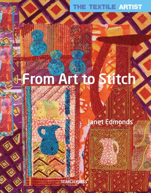 Janet Edmonds - Textile Artist: From Art to Stitch, Häftad