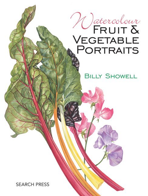 Billy Showell - Watercolour Fruit & Vegetable Portraits, Häftad