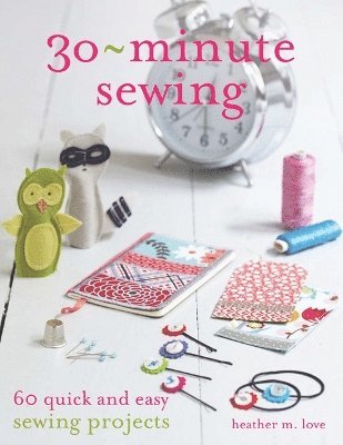 Heather Love - 30-Minute Sewing, Häftad