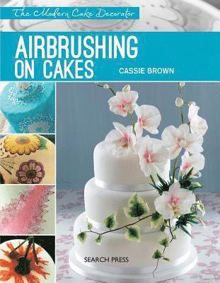 bokomslag Modern Cake Decorator: Airbrushing on Cakes