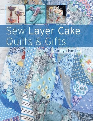 Carolyn Forster - Sew Layer Cake Quilts & Gifts, Häftad