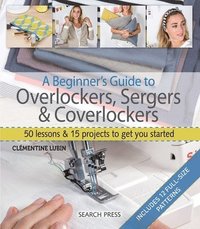 bokomslag A Beginner's Guide to Overlockers, Sergers & Coverlockers
