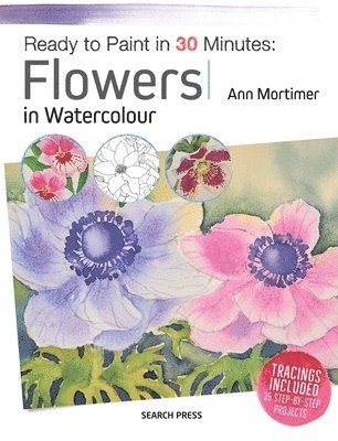 Ready to Paint in 30 Minutes: Flowers in Watercolour 1