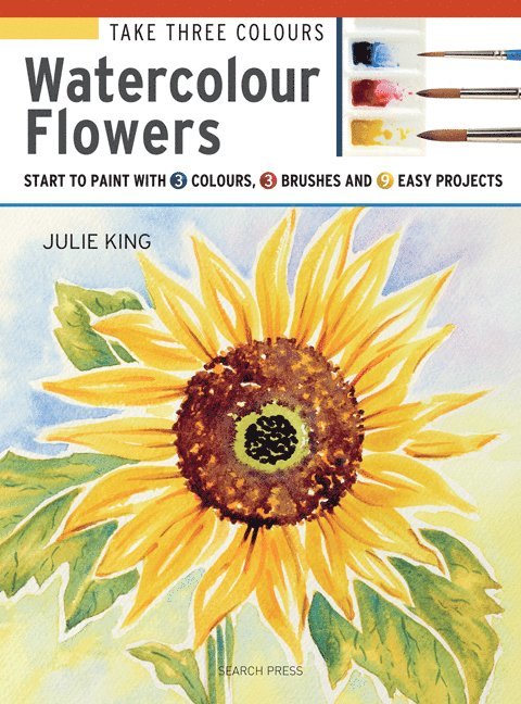Julie King - Take Three Colours: Watercolour Flowers, Häftad