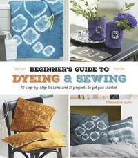 bokomslag A Beginner's Guide to Dyeing and Sewing