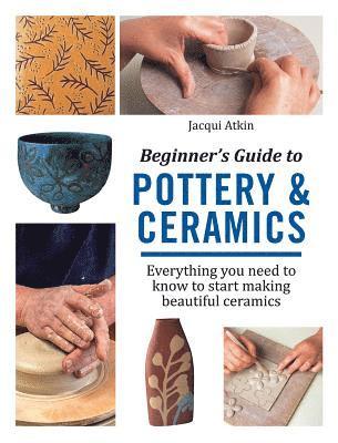 Beginner's Guide to Pottery & Ceramics 1