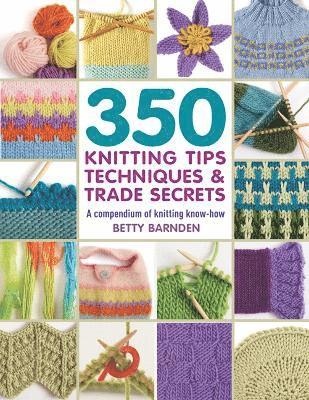 Betty Barnden - 350 Knitting Tips, Techniques & Trade Secrets, Häftad