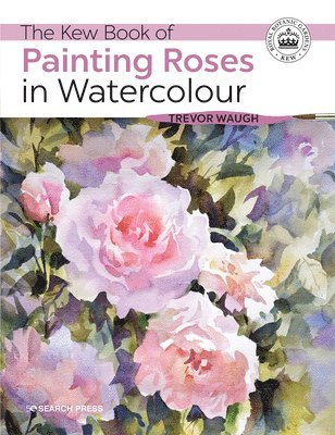 The Kew Book of Painting Roses in Watercolour 1