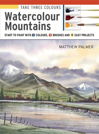 Matthew Palmer - Take Three Colours: Watercolour Mountains, Häftad
