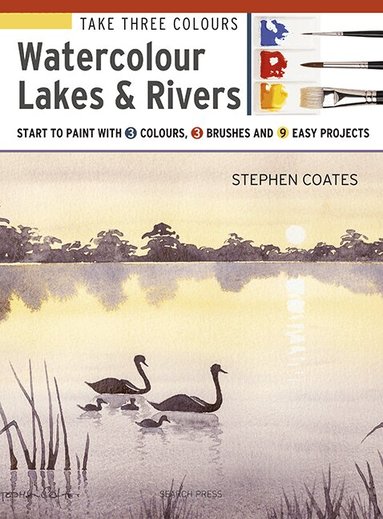 Stephen Coates - Take Three Colours: Watercolour Lakes & Rivers, Häftad