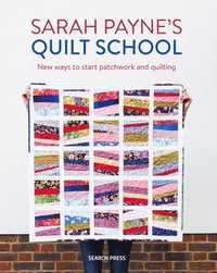 bokomslag Sarah Payne's Quilt School: New Ways to Start Patchwork and Quilting