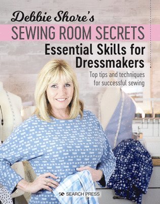 Debbie Shore's Sewing Room Secrets: Essential Skills for Dressmakers 1