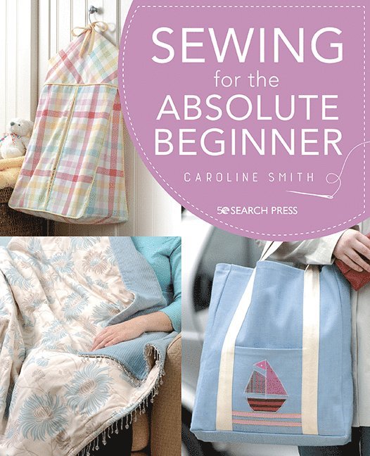 Caroline Smith - Sewing for the Absolute Beginner, Häftad