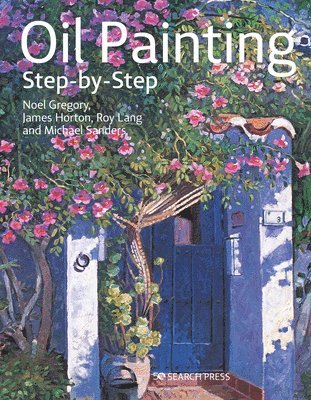 James Horton, Michael Sanders, Noel Gregory, Roy Lang - Oil Painting Step-by-Step, Häftad