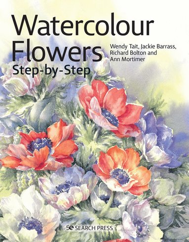Wendy Tait, Richard Bolton, Jackie Barrass, Ann Mortimer - Watercolour Flowers Step-by-Step, Häftad
