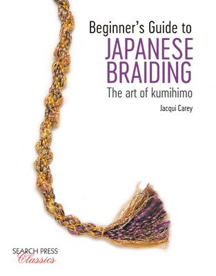 Jacqui Carey - Beginner’s Guide to Japanese Braiding, Häftad
