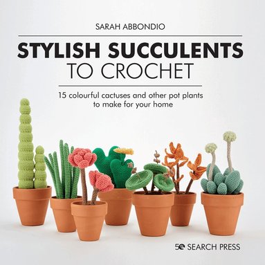 Sarah Abbondio - Stylish Succulents to Crochet, Inbunden