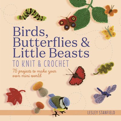 Birds, Butterflies & Little Beasts to Knit & Crochet 1