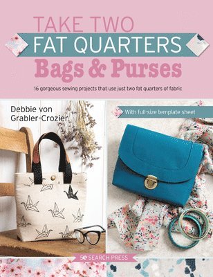 Take Two Fat Quarters: Bags & Purses 1