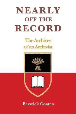 bokomslag Nearly off the Record - The Archives of an Archivist