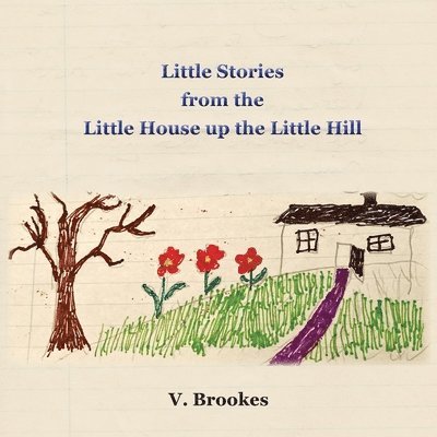 Little stories from the little house up the little hill 1