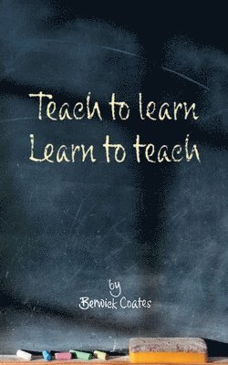 Teach to learn, learn to teach 1