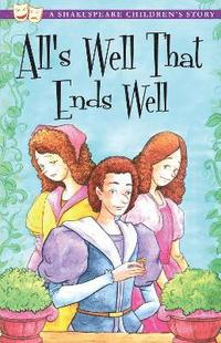 bokomslag All's Well That Ends Well: A Shakespeare Children's Story