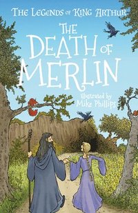 bokomslag The Legends of King Arthur: The Death of Merlin
