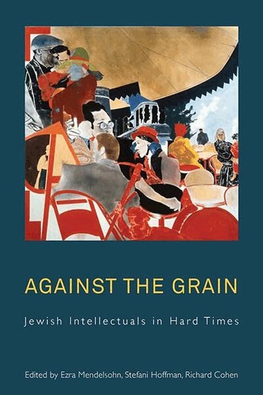 Ezra Mendelsohn, Stefani Hoffman, Richard I. Cohen - Against the Grain, Inbunden
