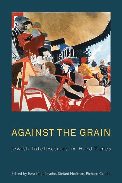 Ezra Mendelsohn, Stefani Hoffman, Richard I. Cohen - Against the Grain, Inbunden