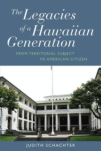 Judith Schachter - Legacies of a Hawaiian Generation, Inbunden