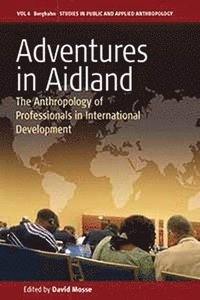bokomslag Adventures in Aidland: The Anthropology of Professionals in International Development