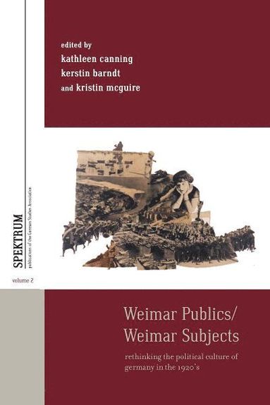 Kathleen Canning, Kerstin Barndt, Kristin McGuire - Weimar Publics/Weimar Subjects, Häftad
