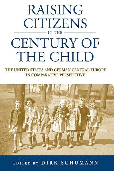 Dirk Schumann - Raising Citizens in the 'Century of the Child', Häftad