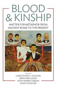 bokomslag Blood and Kinship: Matter for Metaphor from Ancient Rome to the Present