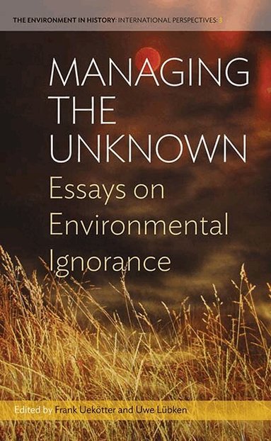 Frank Uekötter, Uwe Lübken - Managing the Unknown, Inbunden