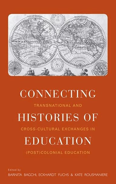 Barnita Bagchi, Eckhardt Fuchs, Kate Rousmaniere - Connecting Histories of Education, Inbunden