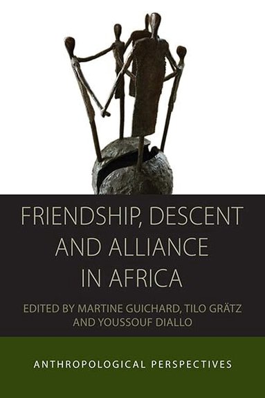 Martine Guichard, Tilo Grätz, Youssouf Diallo - Friendship, Descent and Alliance in Africa, Inbunden