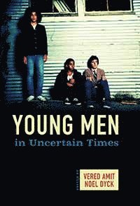Vered Amit, Noel Dyck - Young Men in Uncertain Times, Häftad