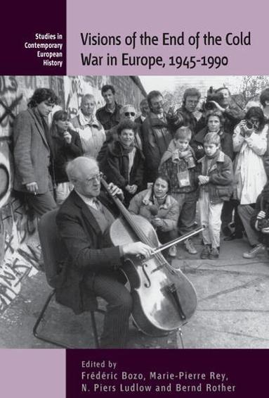 Frédéric Bozo, Marie-Pierre Rey, N. Piers Ludlow, Bernd Rother - Visions of the End of the Cold War in Europe, 1945-1990, Häftad