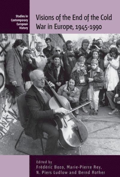 Frédéric Bozo, Marie-Pierre Rey, N. Piers Ludlow, Bernd Rother - Visions of the End of the Cold War in Europe, 1945-1990, Häftad