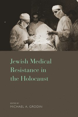 Michael A. Grodin, M.D., M. D., Michael A. Grodin M. D. - Jewish Medical Resistance in the Holocaust, Inbunden