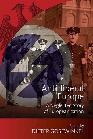 Dieter Gosewinkel - Anti-liberal Europe, Inbunden