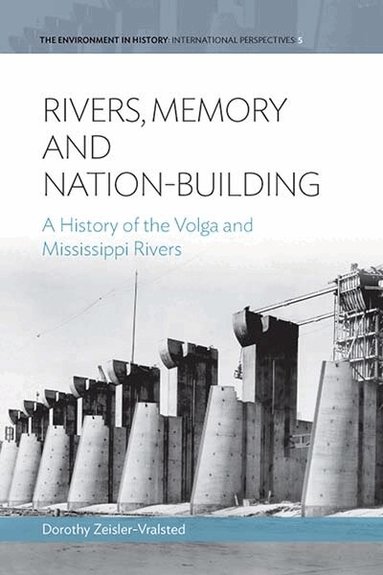 Dorothy Zeisler-Vralsted - Rivers, Memory, And Nation-building, Inbunden